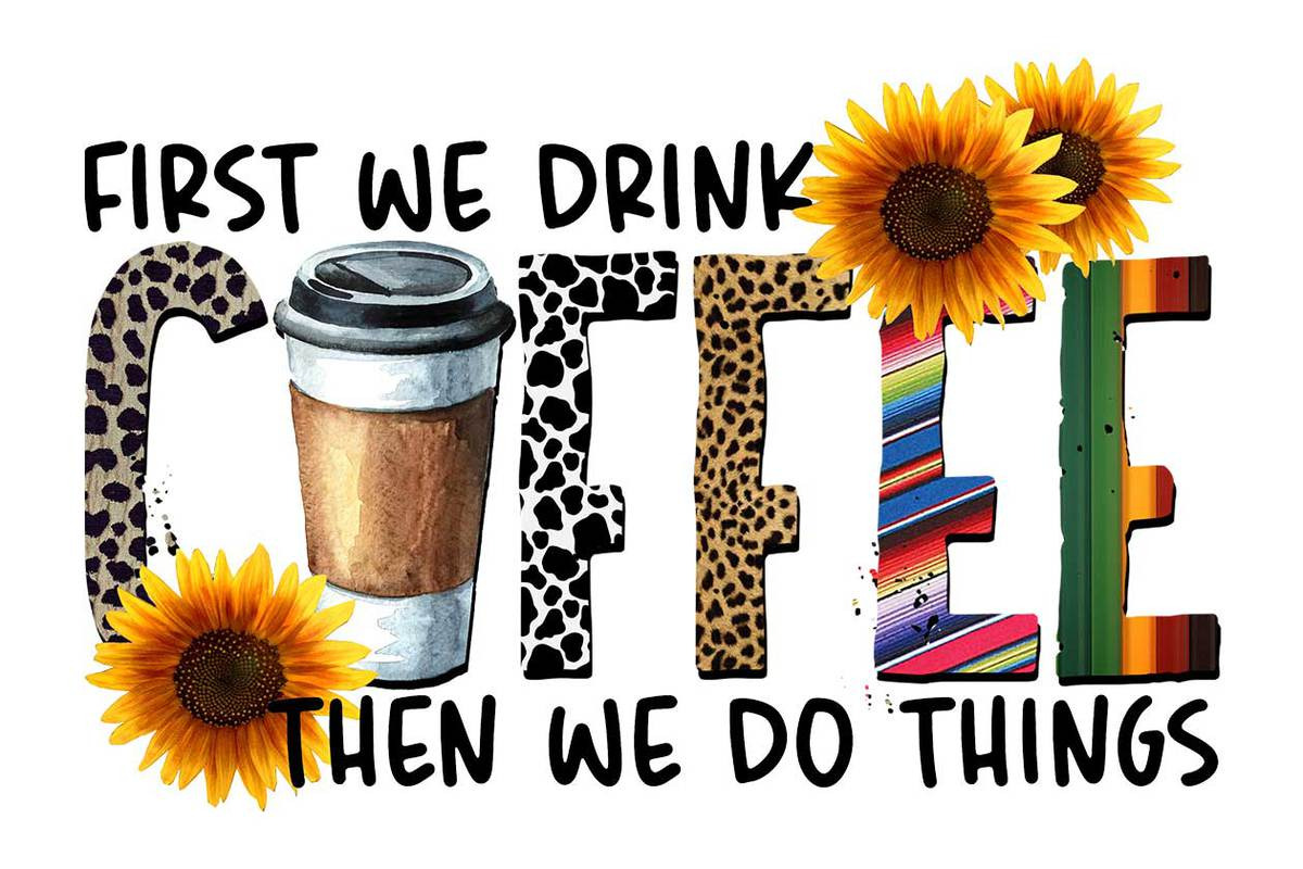 first-we-drink-coffee-sublimation-creative-market