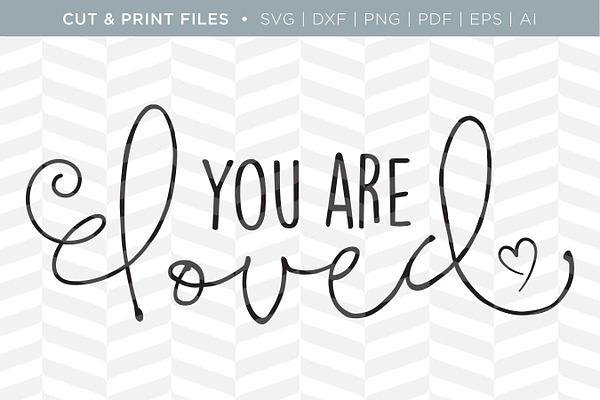 You Are Loved Svg Cut Print Files Pre Designed Illustrator Graphics Creative Market