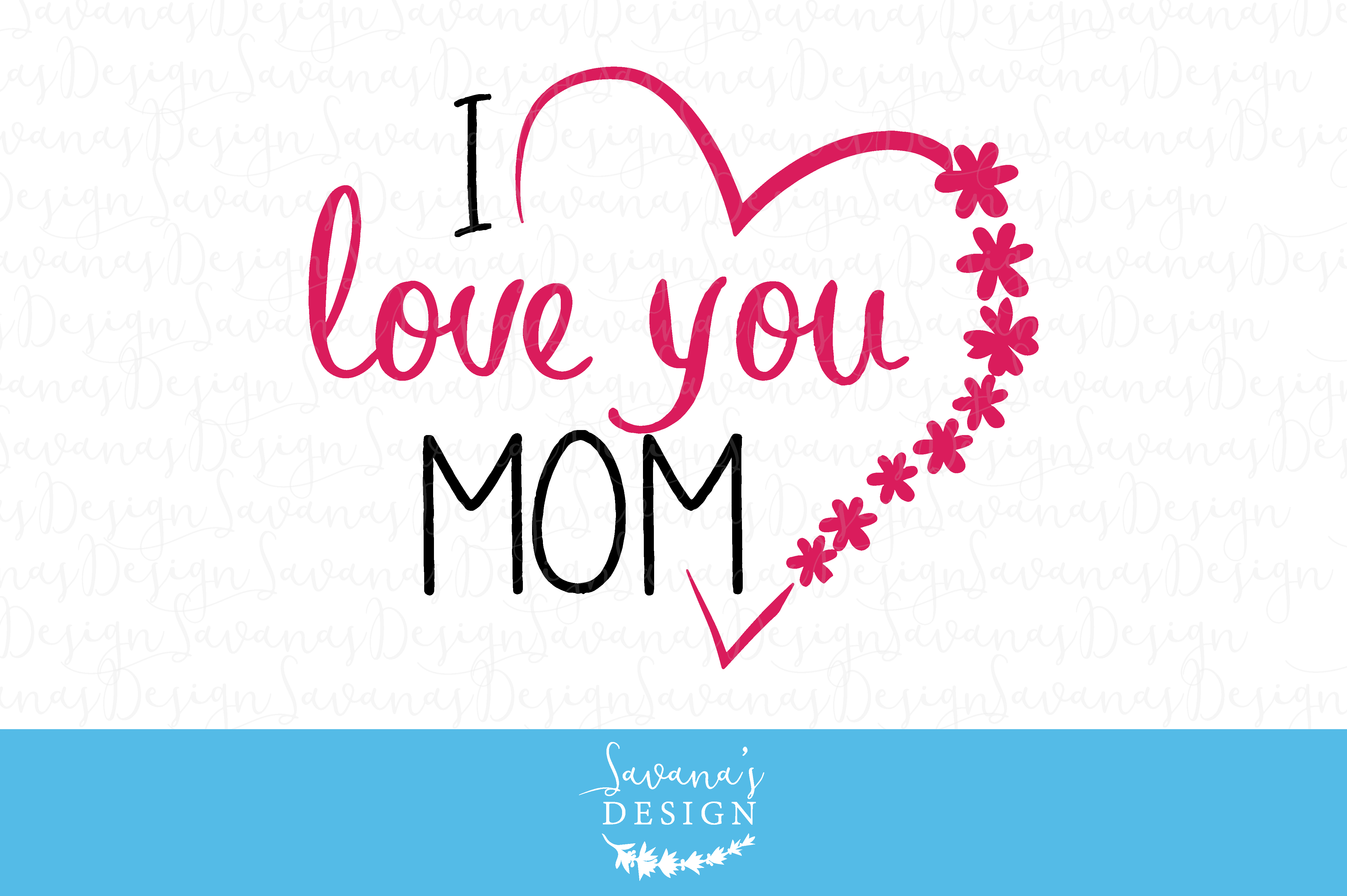 I Love You Mom Cut Files And Clipart Pre Designed Illustrator Graphics Creative Market