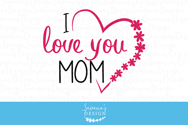 Download I Love You Mom Cut Files And Clipart Pre Designed Illustrator Graphics Creative Market