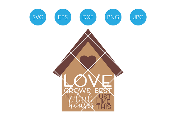 Love Grows Best In Little Houses Svg Pre Designed Illustrator Graphics Creative Market