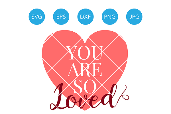 You Are So Loved Svg Cutting File Pre Designed Illustrator Graphics Creative Market