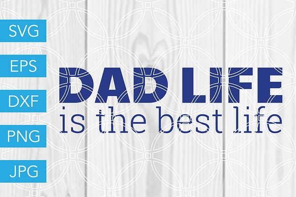 Download Dad Life is the Best Life SVG | Pre-Designed Vector ...