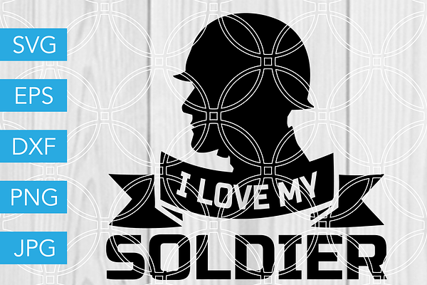 I Love My Soldier Svg Cut File Pre Designed Vector Graphics Creative Market