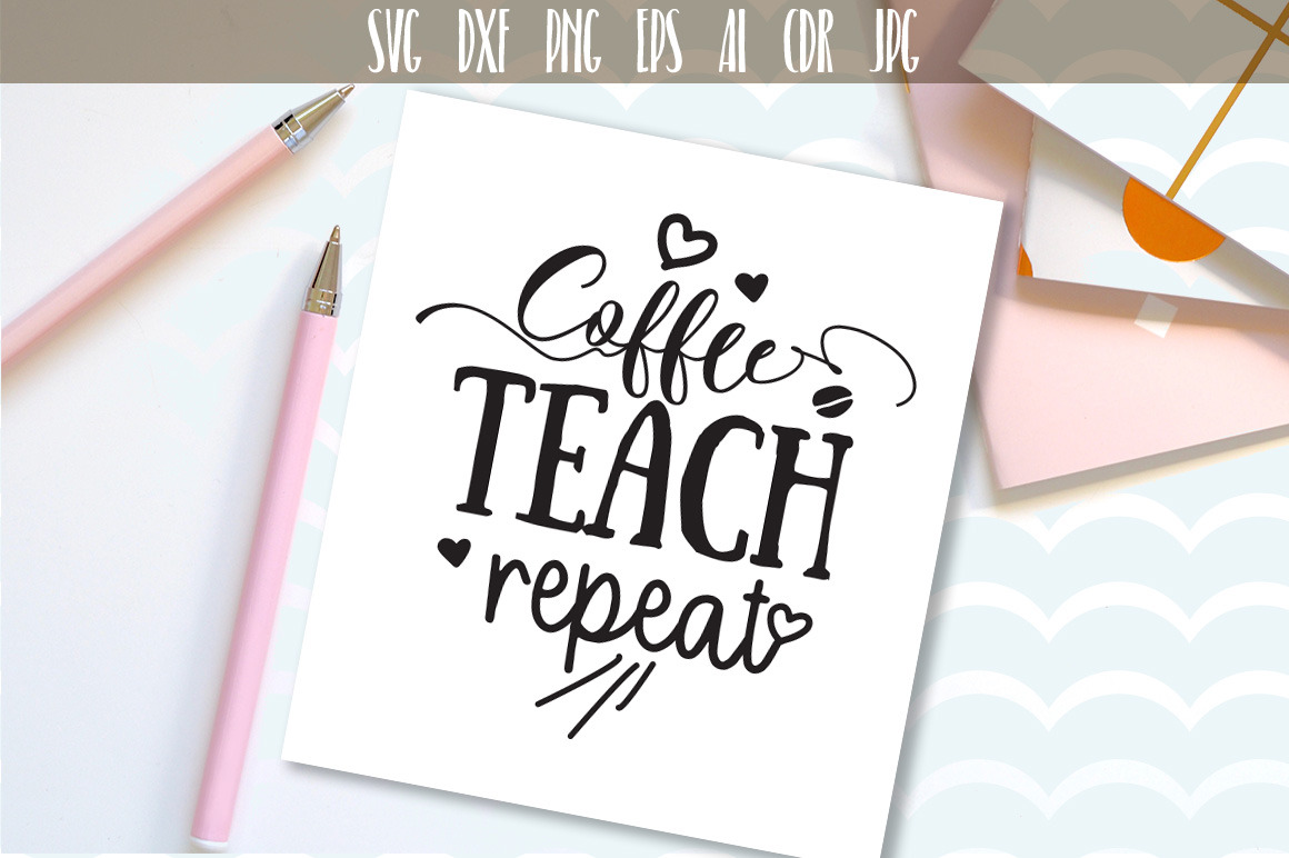 Download Coffee Teach Repeat Svg Pre Designed Photoshop Graphics Creative Market